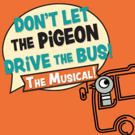 Don’t Let the Pigeon Drive the Bus! The Musical!