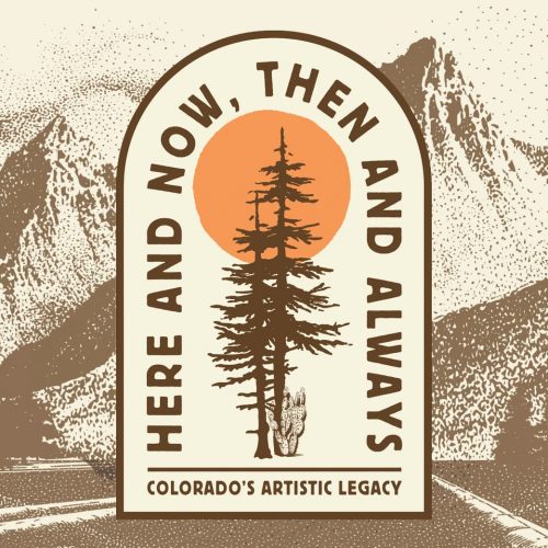 Here and Now, Then and Always: Colorado's Artistic Legacy written in an arch with a tree drawing in front of a sun. Arch is placed over a drawn mountain scape.