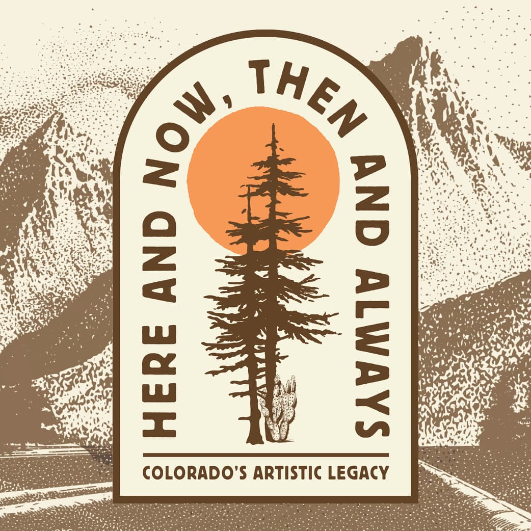 Here and Now, Then and Always: Colorado's Artistic Legacy written in an arch with a tree drawing in front of a sun. Arch is placed over a drawn mountain scape.